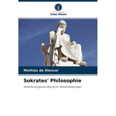 Sokrates' Philosophie, Taschenbuch von Mathias de Alencar, Sciencia Scripts, 978-620-3-12407-1