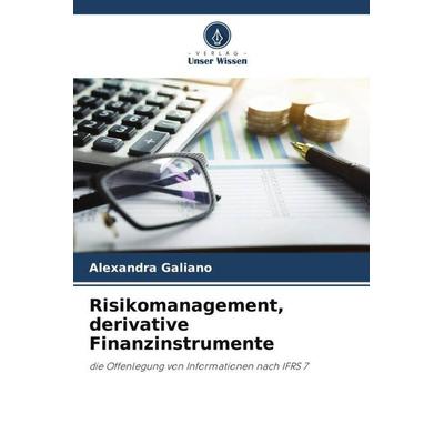 Risikomanagement, derivative Finanzinstrumente, Taschenbuch von Alexandra Galiano, Verlag Unser Wissen, 978-620-5-43476-5