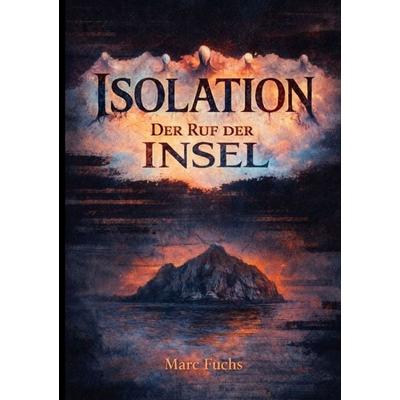 Isolation, Taschenbuch von Marc Fuchs, Epubli, 978-3-565-76790-8