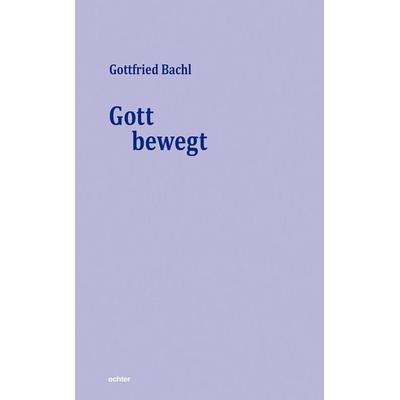 Gott bewegt, Taschenbuch von Gottfried Bachl, Echter, 978-3-429-03491-7