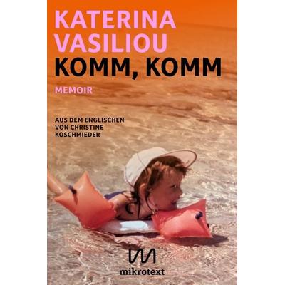 Komm, komm, Gebundene Ausgabe von Katerina Vasiliou, Mikrotext, 978-3-948631-68-0