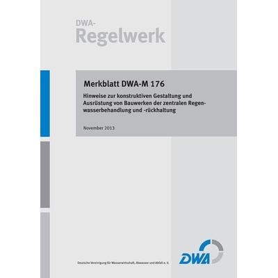 Merkblatt DWA-M 176 Hinweise zur konstruktiven Gestaltung und Ausrüstung von Bauwerken der zentralen Regenwasserbehandlung und -rückhaltung,