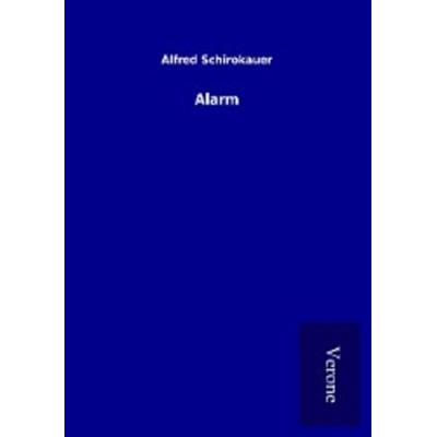 Alarm, Taschenbuch von Alfred Schirokauer, BoD - Books on Demand