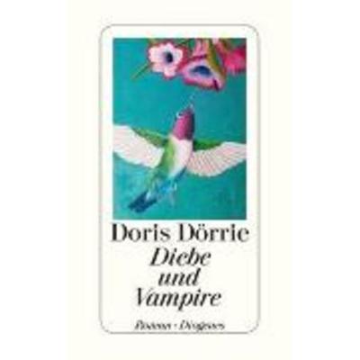 Diebe und Vampire, Gebundene Ausgabe von Doris Dörrie, Diogenes Verlag AG