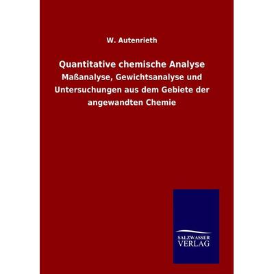 Quantitative chemische Analyse, Gebundene Ausgabe von W. Autenrieth, BoD - Books on Demand, 978-3-8460-8562-2