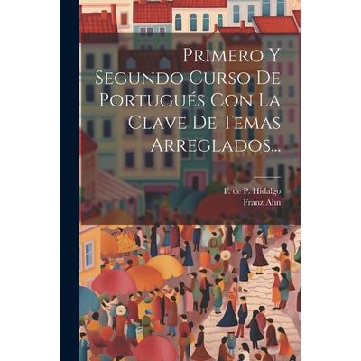 Primero Y Segundo Curso De Portugués Con La Clave De Temas Arreglados..., Taschenbuch von Franz Ahn, Creative Media Partners, LLC, 978-1-02-183397-6