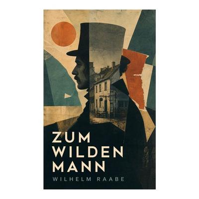 Zum wilden Mann, Taschenbuch von Wilhelm Raabe, E-artnow, 978-80-273-7018-4