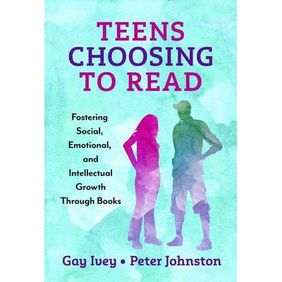 Teens Choosing to Read, Gebundene Ausgabe von Gay Ivey,Peter Johnston, Teachers College Press, 978-0-8077-6869-3