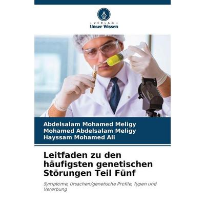 Leitfaden zu den häufigsten genetischen Störungen Teil Fünf, Taschenbuch von Abdelsalam Mohamed Meligy,Mohamed Abdelsalam Meligy,Hayssam Mohamed Ali,