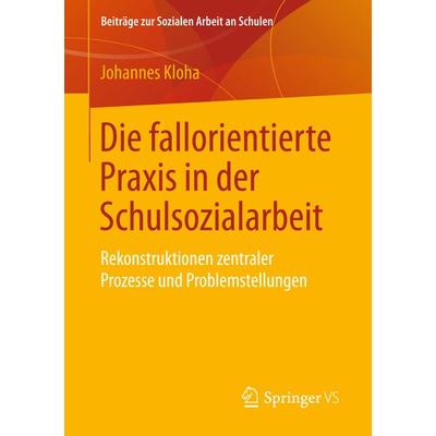 Die fallorientierte Praxis in der Schulsozialarbeit, Taschenbuch von Johannes Kloha, Springer Fachmedien Wiesbaden GmbH, 978-3-658-21339-8