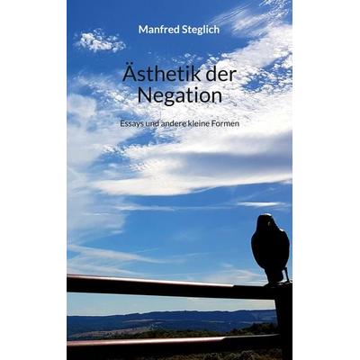 Ästhetik der Negation, Taschenbuch von Manfred Steglich, BoD – Books on Demand, 978-3-7534-0777-7