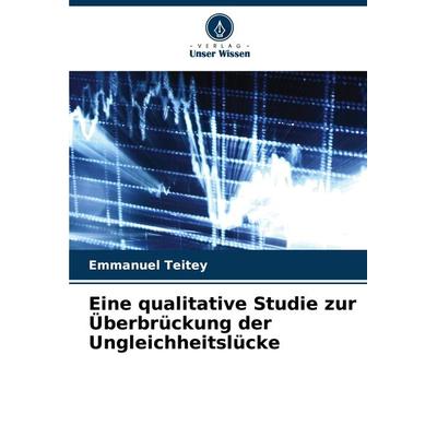 Eine qualitative Studie zur Überbrückung der Ungleichheitslücke, Taschenbuch von Emmanuel Teitey, Verlag Unser Wissen, 978-620-7-70169-8