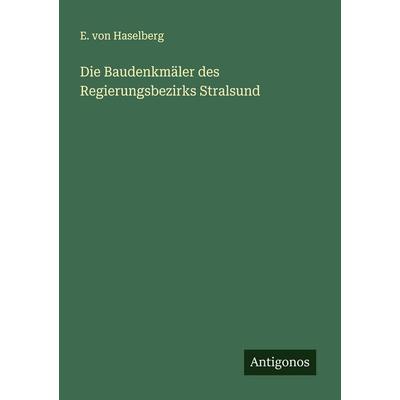 Die Baudenkmäler des Regierungsbezirks Stralsund, Taschenbuch von E. Haselberg, Antigonos Verlag, 978-3-563-46819-7