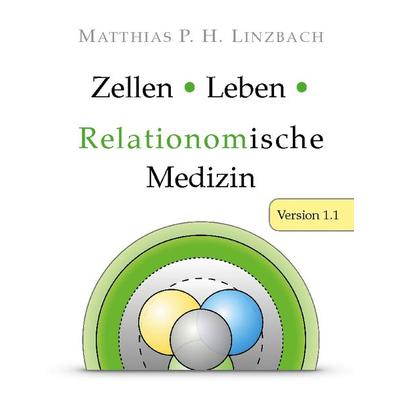 Zellen · Leben · Relationomische Medizin, Taschenbuch von Matthias P. H. Linzbach, BoD – Books on Demand, 978-3-7557-1438-5