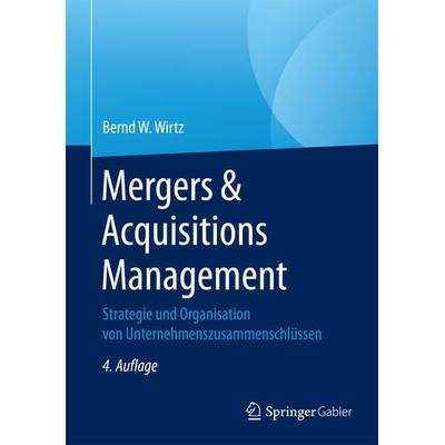Mergers & Acquisitions Management, Gebundene Ausgabe von Bernd W. Wirtz, Springer Fachmedien Wiesbaden GmbH, 978-3-658-15697-8