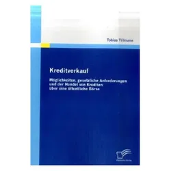 Kreditverkauf: Möglichkeiten, gesetzliche Anforderungen und der Handel von Krediten über eine öffent, Fachbücher von Tobias Tillmann
