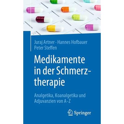 Medikamente in der Schmerztherapie, Taschenbuch von Juraj Artner,Hannes Hofbauer,Peter R. P. Steffen, Springer Berlin, 978-3-662-61691-8