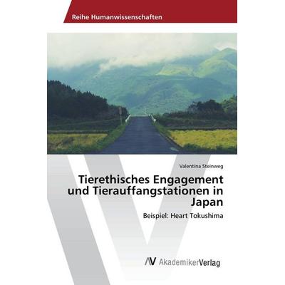 Tierethisches Engagement und Tierauffangstationen in Japan, Taschenbuch von Valentina Steinweg, AV Akademikerverlag, 978-620-2-20882-6