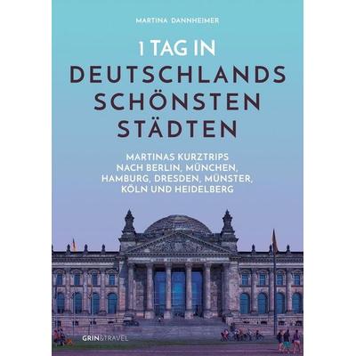 1 Tag in Deutschlands schönsten Städten, Taschenbuch von Martina Dannheimer, GRIN, 978-3-656-44521-0