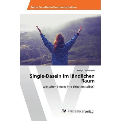 Single-Dasein im ländlichen Raum, Taschenbuch von Evelyn Greimeister, AV Akademikerverlag, 978-3-639-85475-6