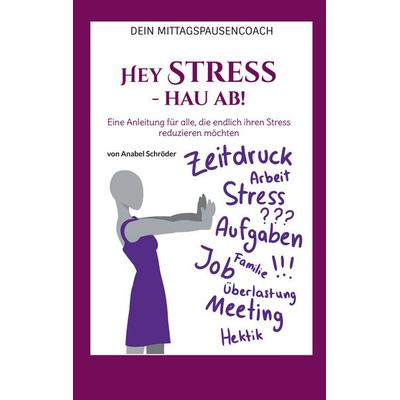 Hey Stress - hau ab!, Taschenbuch von Anabel Schröder, BoD – Books on Demand, 978-3-695-13305-5