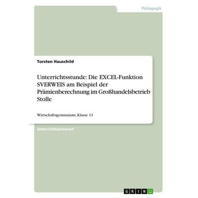 Unterrichtsstunde: Die EXCEL-Funktion SVERWEIS am Beispiel der Prämienberechnung im Großhandelsbetrieb Stolle, Taschenbuch von Torsten Hauschild,