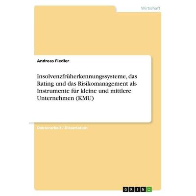 Insolvenzfrüherkennungssysteme, das Rating und das Risikomanagement als Instrumente für kleine und mittlere Unternehmen (KMU), Taschenbuch von Andreas