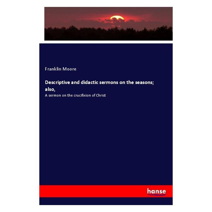 Hansebooks Descriptive and didactic sermons on the seasons also (Englisch, Softcover, Franklin Moore) (57128181)