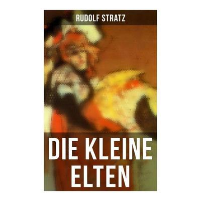 Die kleine Elten, Taschenbuch von Rudolf Stratz, Musaicum Books, 978-80-272-6249-6