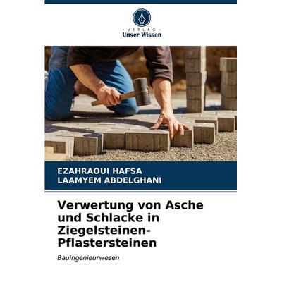 Verwertung von Asche und Schlacke in Ziegelsteinen-Pflastersteinen, Taschenbuch von Ezahraoui Hafsa,Laamyem Abdelghani, Verlag Unser Wissen,