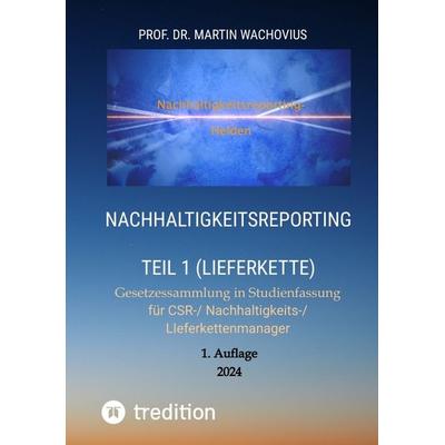 Nachhaltigkeitsreporting Teil 1 (Lieferkette), Taschenbuch von Martin Wachovius, Tredition, 978-3-384-17761-2