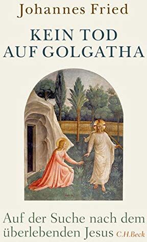 Johannes Fried - Kein Tod auf Golgatha: Auf der Suche nach dem überlebenden Jesus - Preis vom 11.10.2026 15:43:13 h