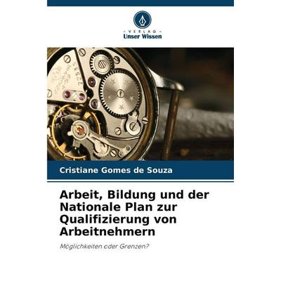 Arbeit, Bildung und der Nationale Plan zur Qualifizierung von Arbeitnehmern, Taschenbuch von Cristiane Gomes de Souza, Verlag Unser Wissen,
