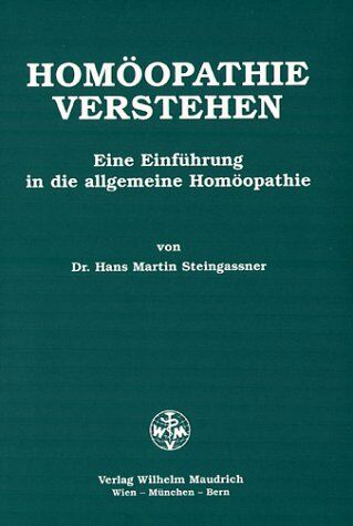 Steingassner, Hans Martin - Homöopathie verstehen: Eine Einführung in die allgemeine Homöopathie - Preis vom 09.10.2026 07:28:09 h