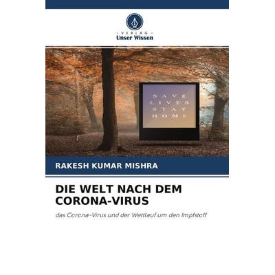 Die Welt Nach dem Corona-Virus, Taschenbuch von Rakesh Kumar Mishra, Verlag Unser Wissen, 978-620-4-10372-3