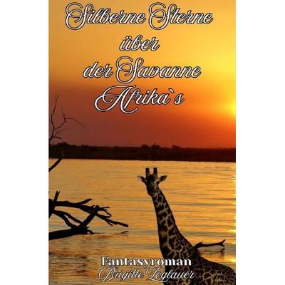 Silberne Sterne über der Savanne Afrikas, Taschenbuch von Brigitte Zoglauer, Epubli, 978-3-565-41598-4