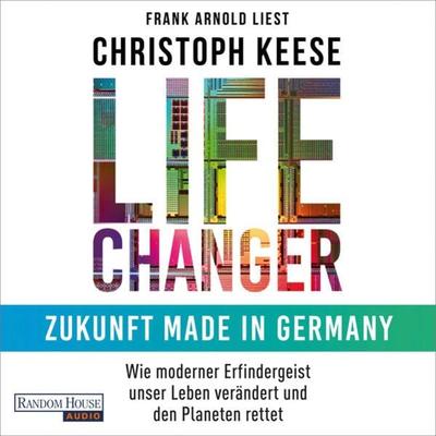 Life Changer - Zukunft made in Germany - Christoph Keese, Audio, 9783837159981