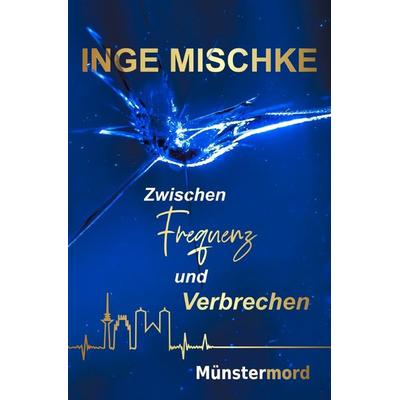 Münstermord / Zwischen Frequenz und Verbrechen, Taschenbuch von Inge Mischke, Epubli