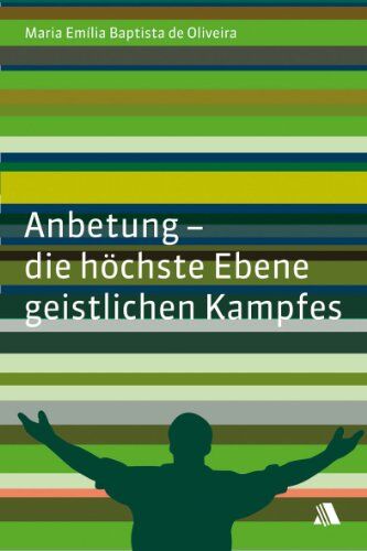 Oliveira, Maria E de - Anbetung - die höchste Ebene geistlichen Kampfes - Preis vom 04.10.2026 03:51:26 h