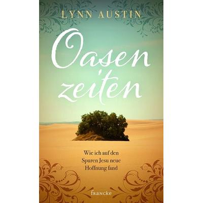 Oasenzeiten, Taschenbuch von Lynn Austin, Francke-Buch