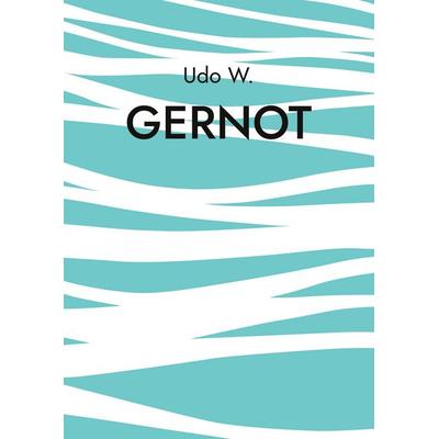 Gernot, Taschenbuch von Udo W., BoD – Books on Demand, 978-3-695-72675-2
