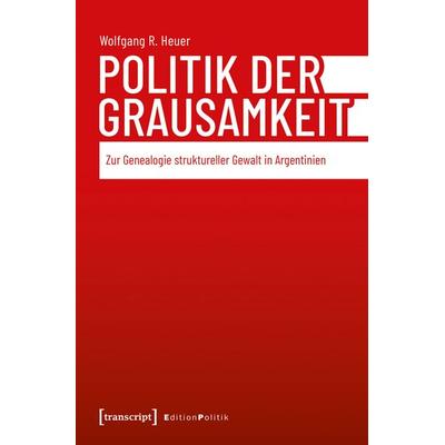 Politik der Grausamkeit, Taschenbuch von Wolfgang R. Heuer, Transcript, 978-3-8376-7901-4
