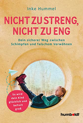 Inke Hummel - Nicht zu streng, nicht zu eng: Dein sicherer Weg zwischen Schimpfen und falschem Verwöhnen. So wird dein Kind glücklich und befreit groß - Preis vom 05.10.2026 03:47:11 h