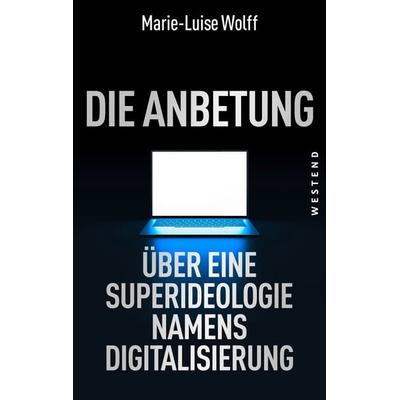 Die Anbetung, Taschenbuch von Marie-Luise Wolff, Westend, 978-3-86489-304-9