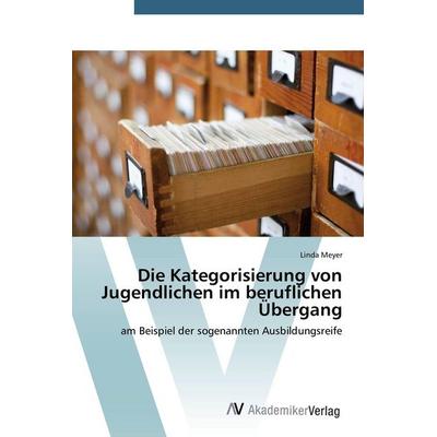 Die Kategorisierung von Jugendlichen im beruflichen Übergang, Taschenbuch von Linda Meyer, AV Akademikerverlag, 978-3-639-72304-5