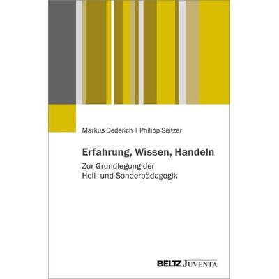 Erfahrung, Wissen, Handeln, Taschenbuch von Markus Dederich,Philipp Seitzer, Juventa Verlag ein Imprint der Beltz Verlagsgruppe GmbH & Co. KG,