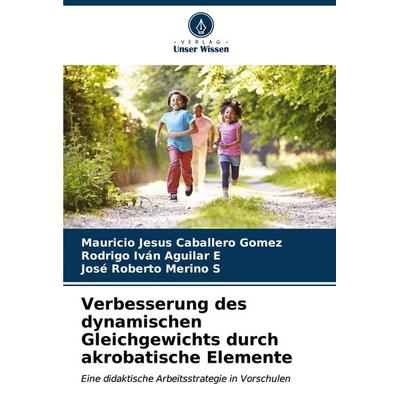 Verbesserung des dynamischen Gleichgewichts durch akrobatische Elemente, Taschenbuch von Mauricio Jesus Caballero Gomez,Rodrigo Iván Aguilar E.,José
