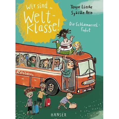 Wir sind (die) Weltklasse - Die Schlamassel-Fahrt, Gebundene Ausgabe von Tanya Lieske, Carl Hanser, 978-3-446-28259-9