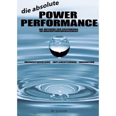 Die absolute Power Performance, Taschenbuch von M. Schmitt, Epubli, 978-3-7375-9823-1