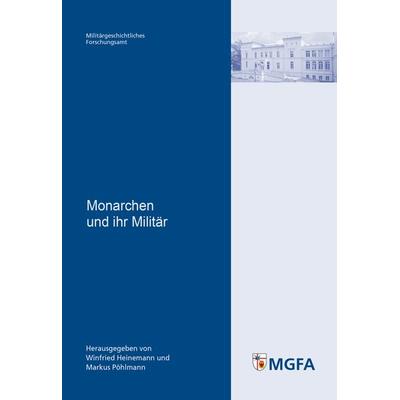 Monarchen und ihr Militär, Taschenbuch von , Zentrum für Militärgeschichte und Sozialwissenschaften der Bundeswehr, 978-3-941571-07-5
